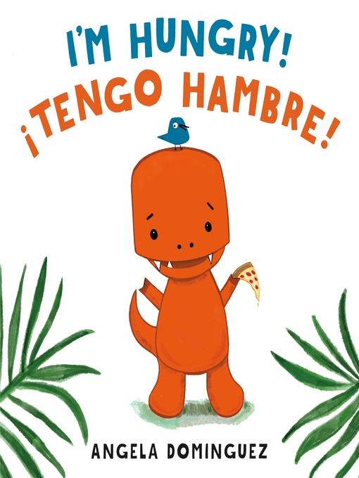 Title details for I'm Hungry! / ¡Tengo hambre! (Spanish bilingual) by Angela Dominguez - Available